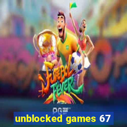 unblocked games 67